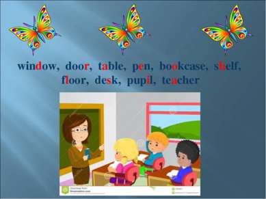 window, door, table, pen, bookcase, shelf, floor, desk, pupil, teacher