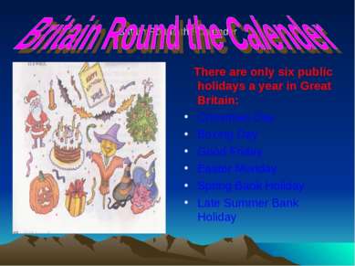 Britain Round the Calender There are only six public holidays a year in Great...