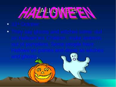 HALLOWE’EN 31st October They say ghosts and witches come out on Hallowe’en. C...