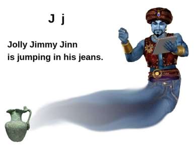 J j Jolly Jimmy Jinn is jumping in his jeans.