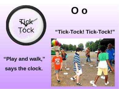 O o “Tick-Tock! Tick-Tock!” “Play and walk,” says the clock.