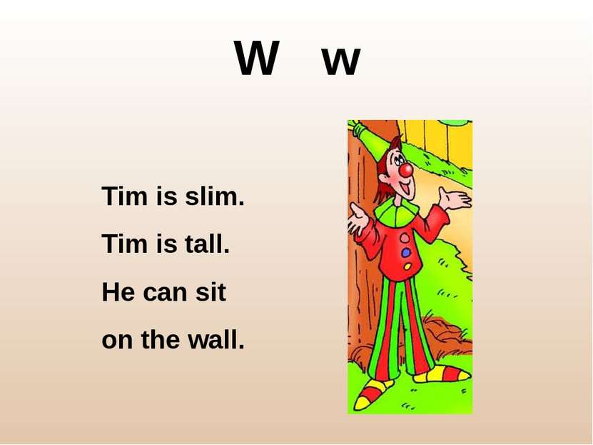 W w Tim is slim. Tim is tall. He can sit on the wall.