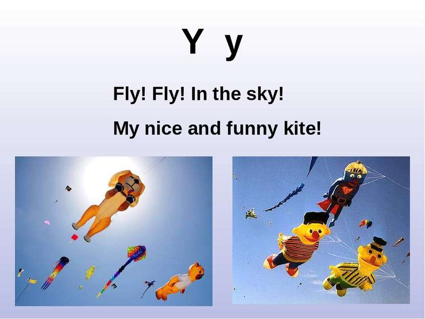 Y y Fly! Fly! In the sky! My nice and funny kite!