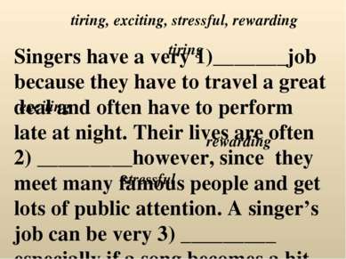 Singers have a very 1)_______job because they have to travel a great deal and...