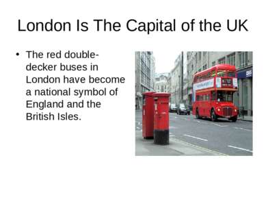 London Is The Capital of the UK The red double-decker buses in London have be...