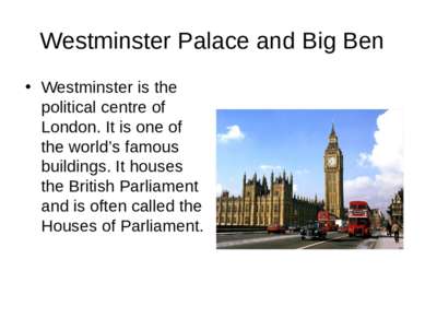 Westminster Palace and Big Ben Westminster is the political centre of London....