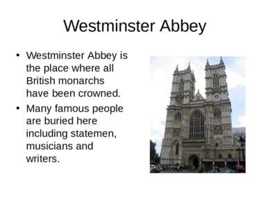 Westminster Abbey Westminster Abbey is the place where all British monarchs h...