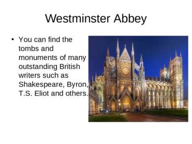 Westminster Abbey You can find the tombs and monuments of many outstanding Br...