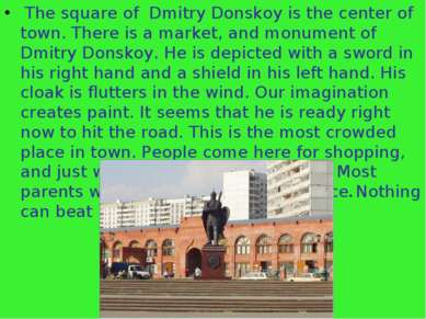The square of Dmitry Donskoy is the center of town. There is a market, and mo...