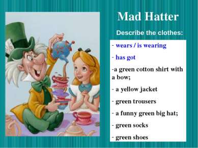 Mad Hatter wears / is wearing has got a green cotton shirt with a bow; a yell...