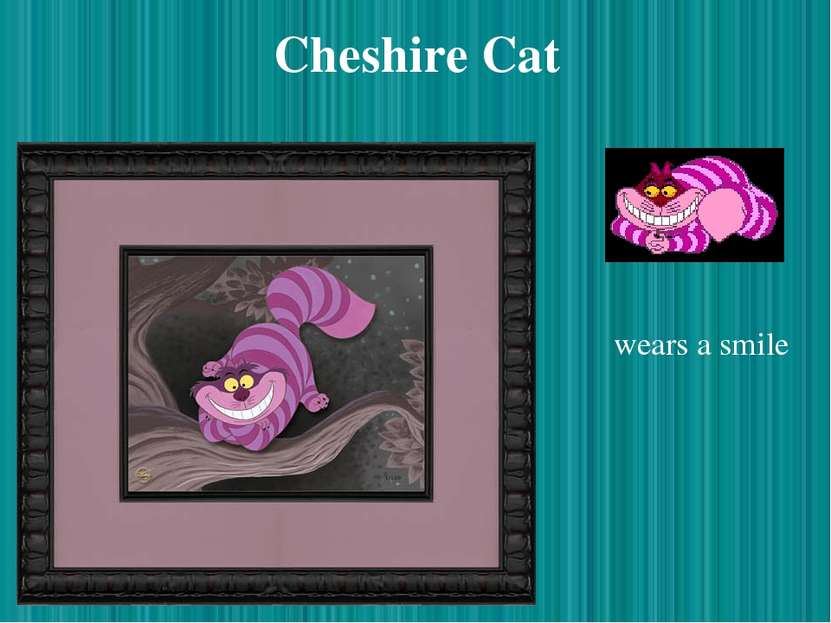 Cheshire Cat wears a smile