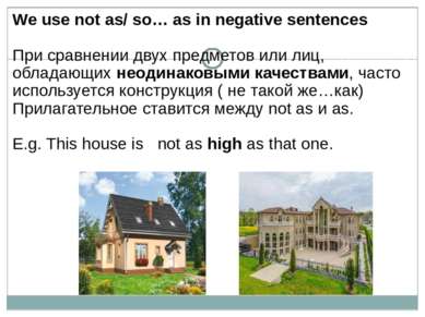 We use not as/ so… as in negative sentences При сравнении двух предметов или ...