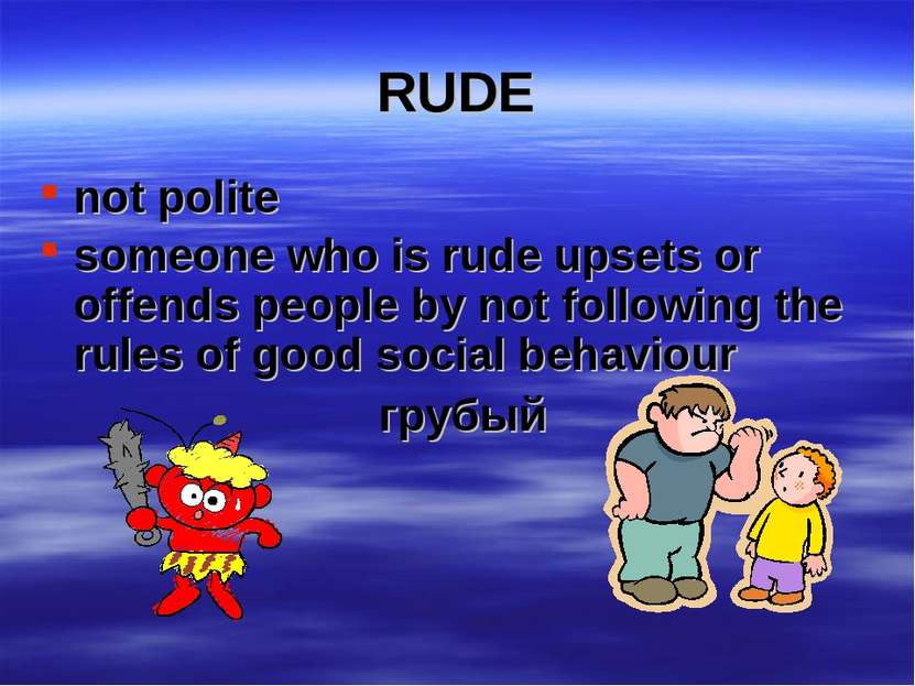 RUDE not polite someone who is rude upsets or offends people by not following...