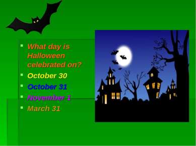 What day is Halloween celebrated on? October 30 October 31 November 1 March 31