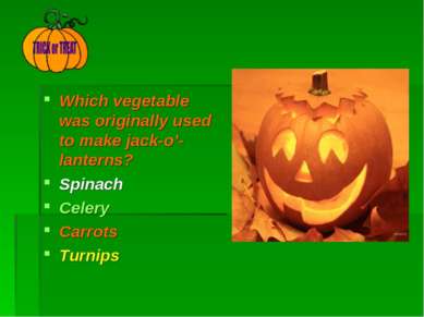 Which vegetable was originally used to make jack-o’- lanterns? Spinach Celery...