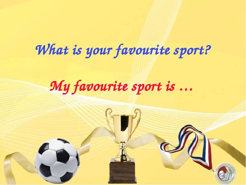 What is your favourite sport? My favourite sport is …