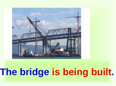 The bridge is being built.