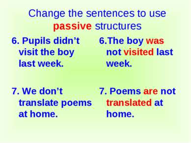 6. Pupils didn’t visit the boy last week. 7. We don’t translate poems at home...