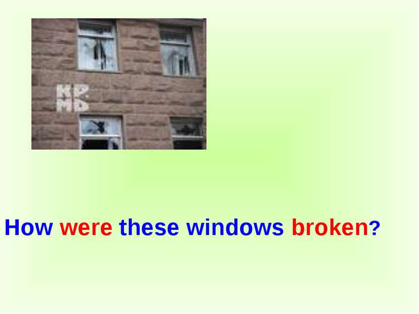 How were these windows broken?