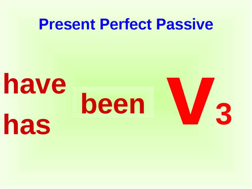 Present Perfect Passive have has v3 been