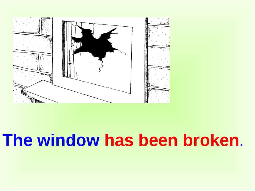 The window has been broken.