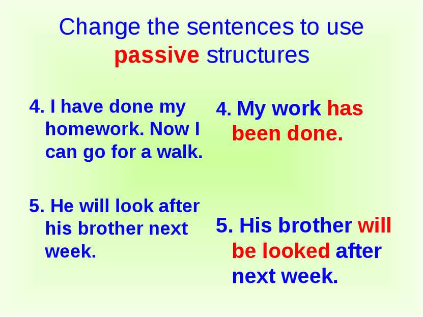 Change the sentences to use passive structures 4. I have done my homework. No...