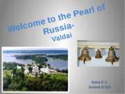 Welcome to the Pearl of Russia- Valdai