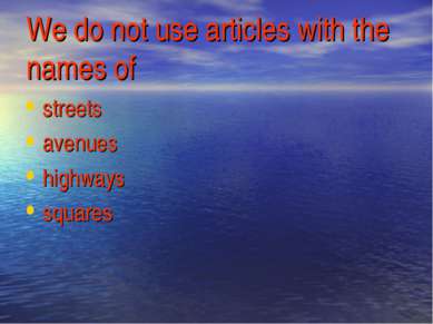 We do not use articles with the names of streets avenues highways squares