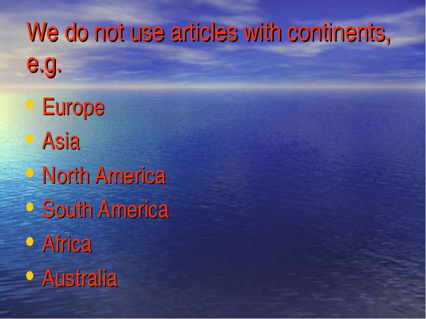 We do not use articles with continents, e.g. Europe Asia North America South ...