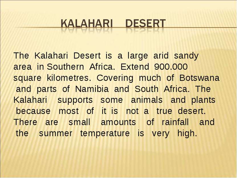 The Kalahari Desert is a large arid sandy area in Southern Africa. Extend 900...