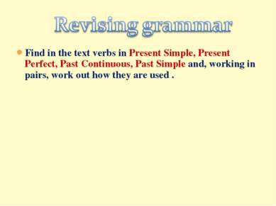 Find in the text verbs in Present Simple, Present Perfect, Past Continuous, P...