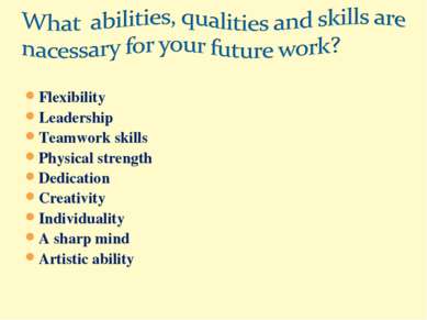 Flexibility Leadership Teamwork skills Physical strength Dedication Creativit...