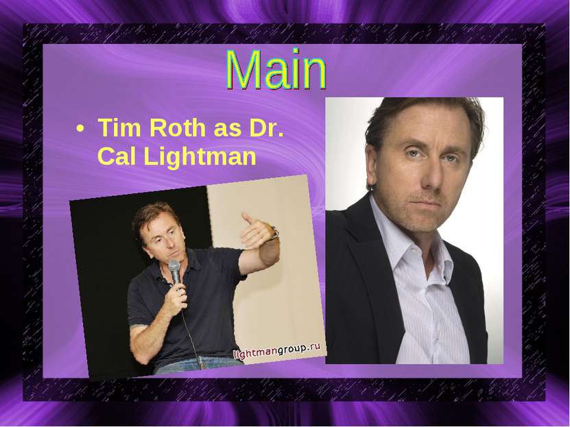 Tim Roth as Dr. Cal Lightman