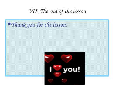VII. The end of the lesson Thank you for the lesson.