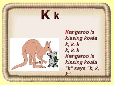 Kangaroo is kissing koala k, k, k k, k, k Kangaroo is kissing koala "k" says ...
