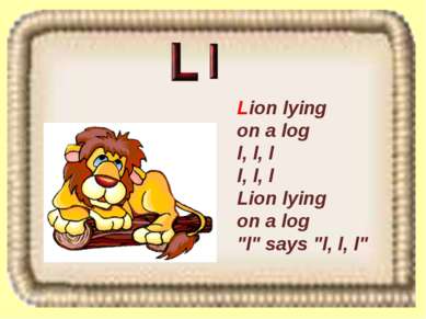 Lion lying on a log l, l, l l, l, l Lion lying on a log "l" says "l, l, l"