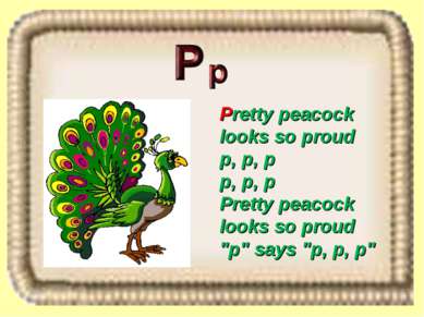 Pretty peacock looks so proud p, p, p p, p, p Pretty peacock looks so proud "...