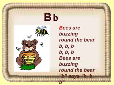 Bees are buzzing round the bear b, b, b b, b, b Bees are buzzing round the be...