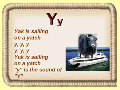 Yak is sailing on a yatch y, y, y y, y, y Yak is sailing on a yatch "y" is th...