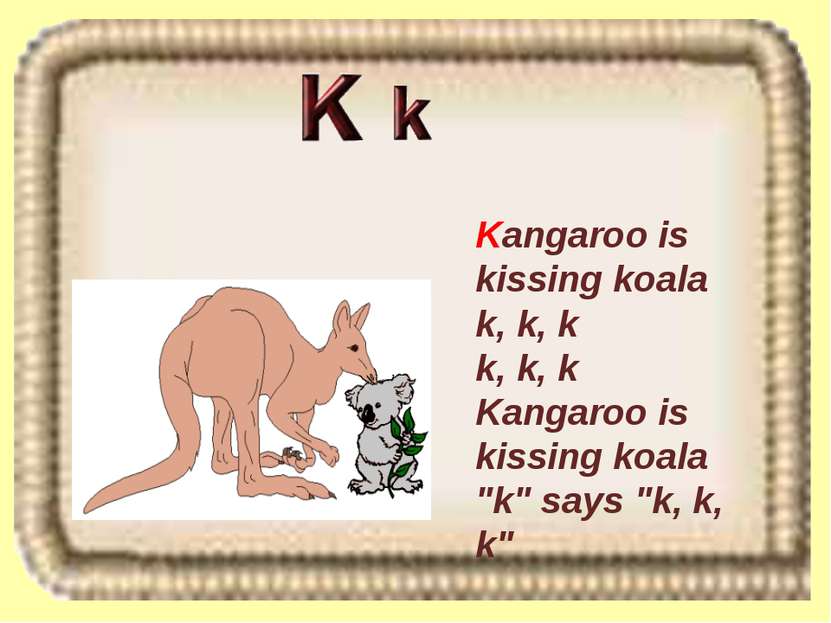 Kangaroo is kissing koala k, k, k k, k, k Kangaroo is kissing koala "k" says ...