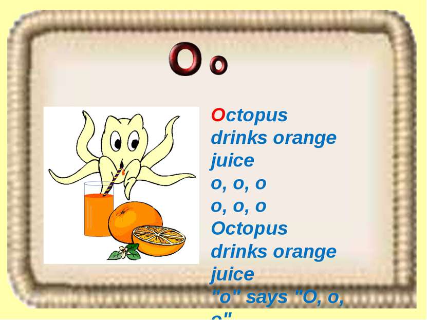 Octopus drinks orange juice o, o, o o, o, o Octopus drinks orange juice "o" s...