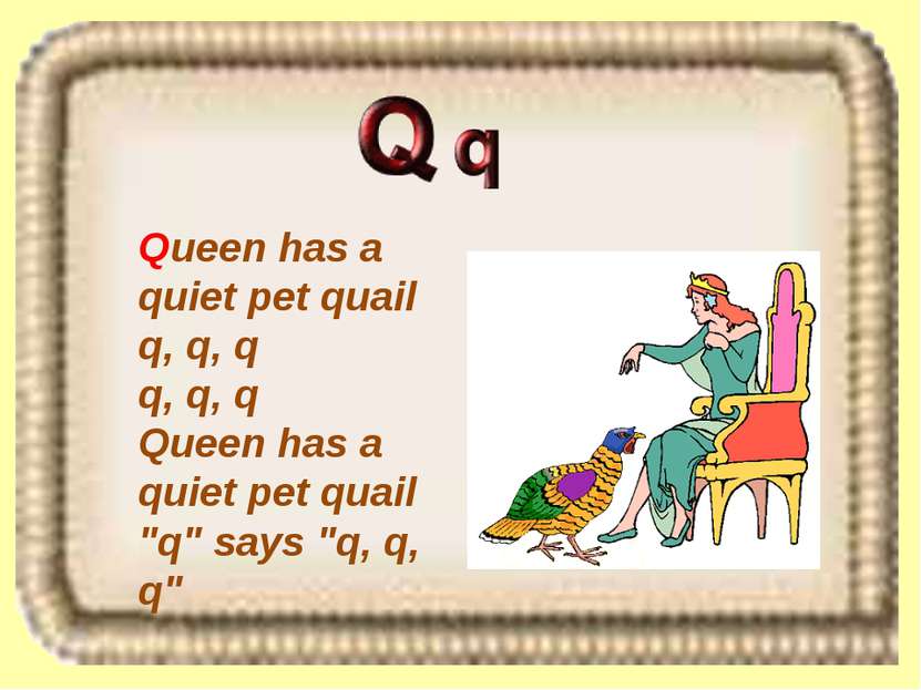 Queen has a quiet pet quail q, q, q q, q, q Queen has a quiet pet quail "q" s...