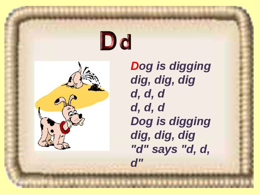 Dog is digging dig, dig, dig d, d, d d, d, d Dog is digging dig, dig, dig "d"...