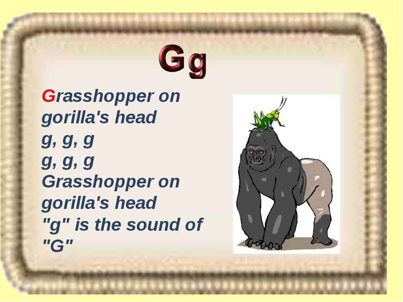 Grasshopper on gorilla's head g, g, g g, g, g Grasshopper on gorilla's head "...