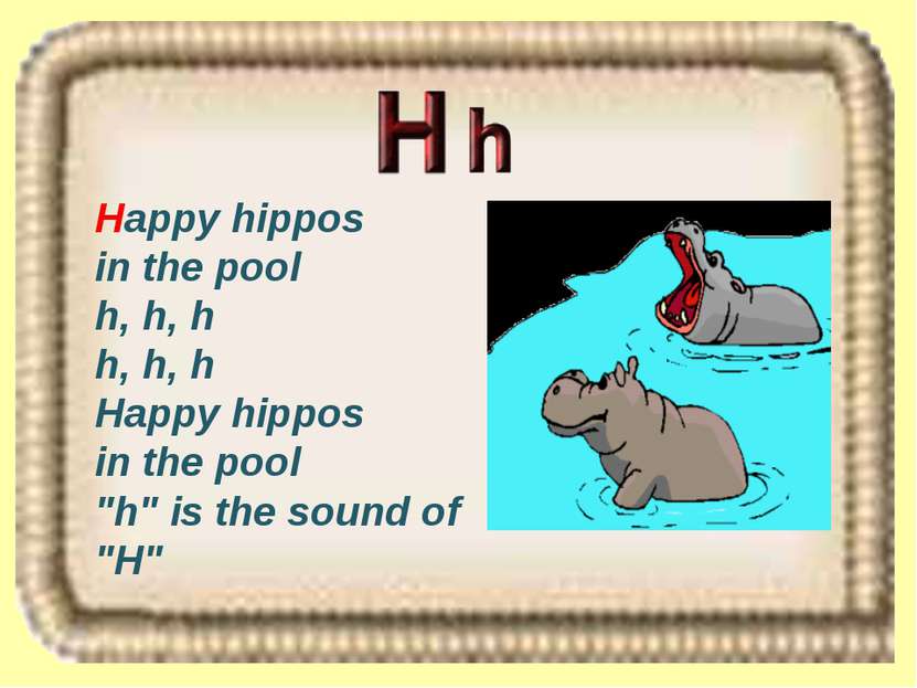 Happy hippos in the pool h, h, h h, h, h Happy hippos in the pool "h" is the ...