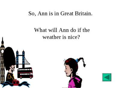What will Ann do if the weather is nice? So, Ann is in Great Britain.