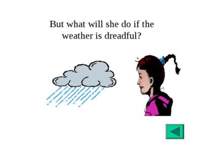 But what will she do if the weather is dreadful?
