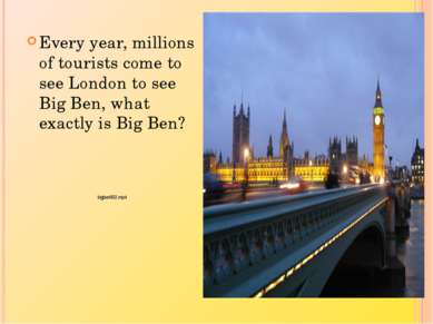 Every year, millions of tourists come to see London to see Big Ben, what exac...