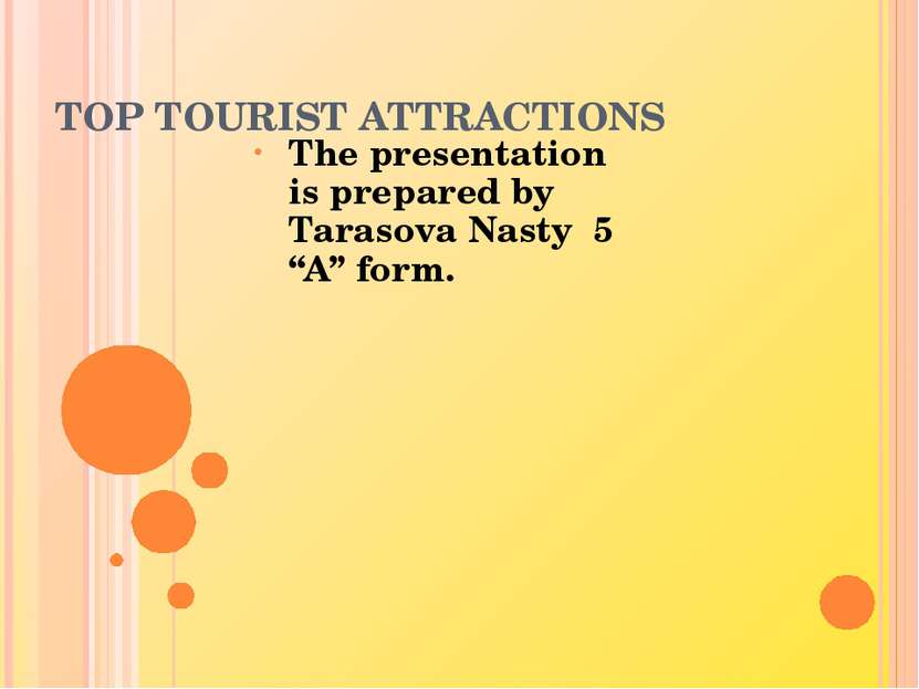 TOP TOURIST ATTRACTIONS The presentation is prepared by Tarasova Nasty 5 “A” ...