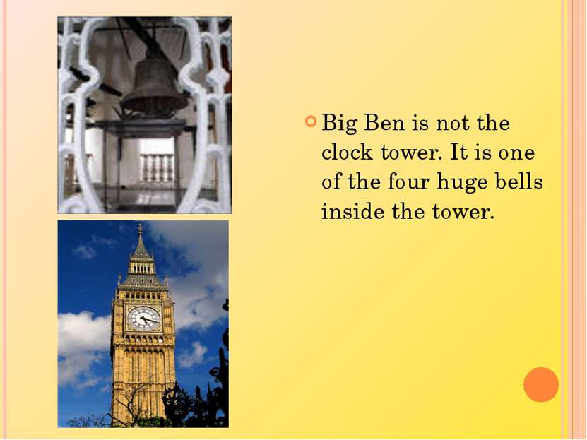 Big Ben is not the clock tower. It is one of the four huge bells inside the t...